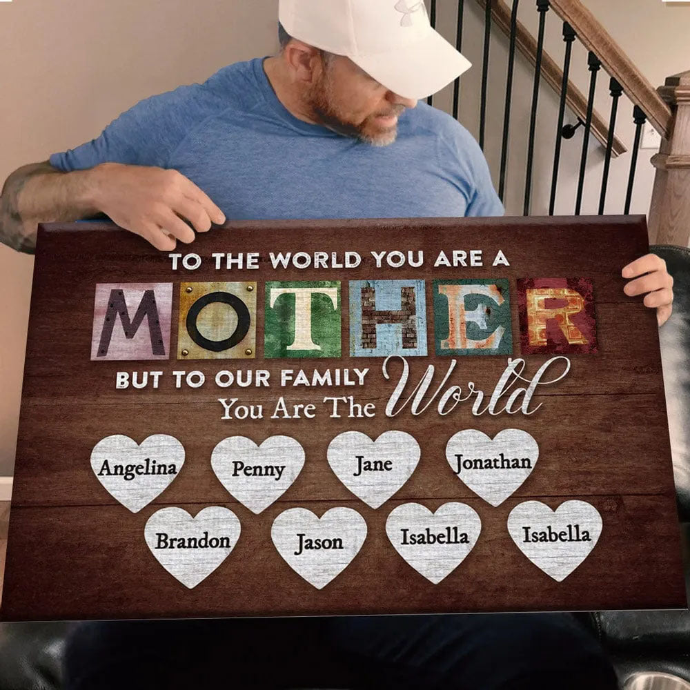 To The World You Are A Mother But To Our Family You Are The World - Personalized Canvas Print For Mom Pt99