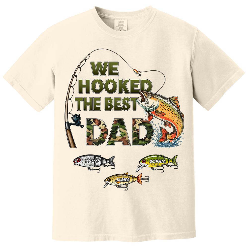 We Hooked The Best Dad Custom Shirt, Fishing Shirt For Dad, Grandpa L0411 Hv01