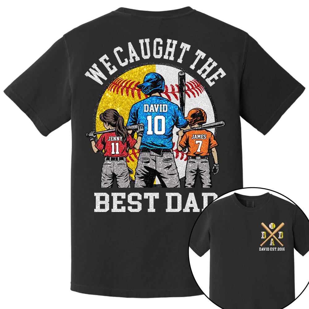 We Caught The Best Dad Custom Baseball Softball Dad Shirt With Kids Number and Name Gift For Dad, Father's Day T1807 Hv01