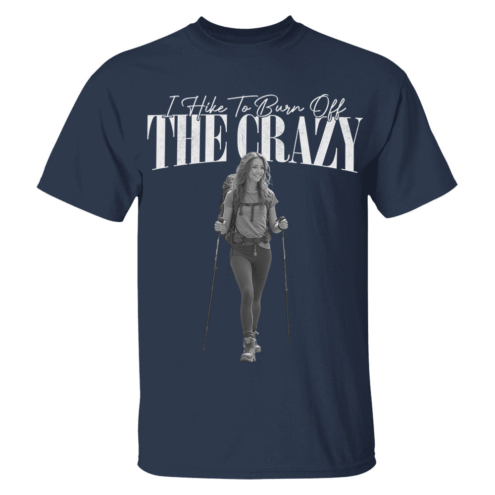 I Hike To Burn Off The Crazy – Vintage Shirt, Custom Photo Hiking Gift NA02 Li29
