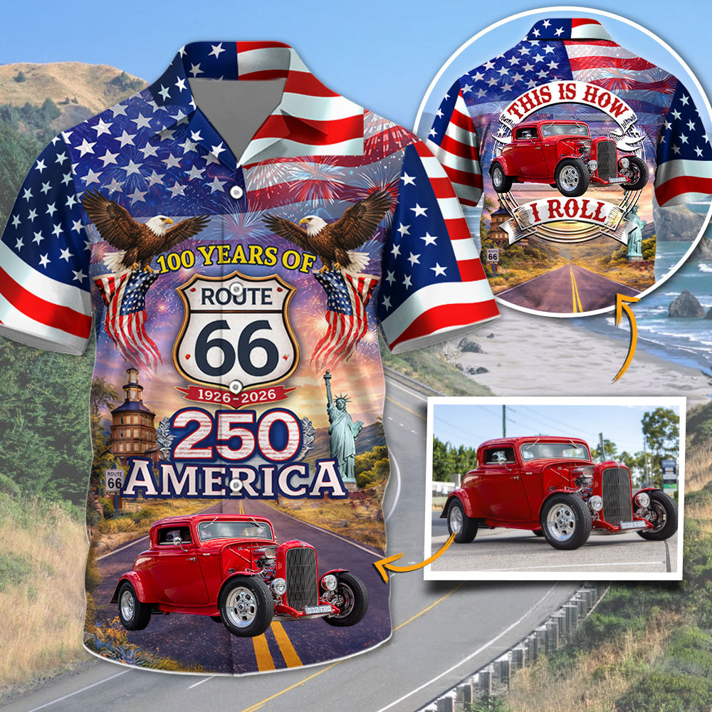 Celebrate 100 Years of Road Route 66 and America 250th Anniversary - This Is How I Roll - Personalized Hot Rod Photo Hawaiian Shirt A2110 T24
