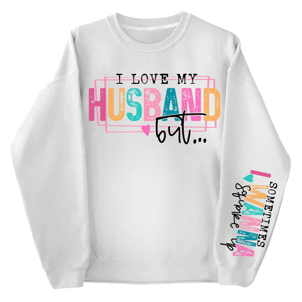 Personalized I Love My Husband But Sometimes I Wanna Square Up Funny Sweatshirt For Wife Li29
