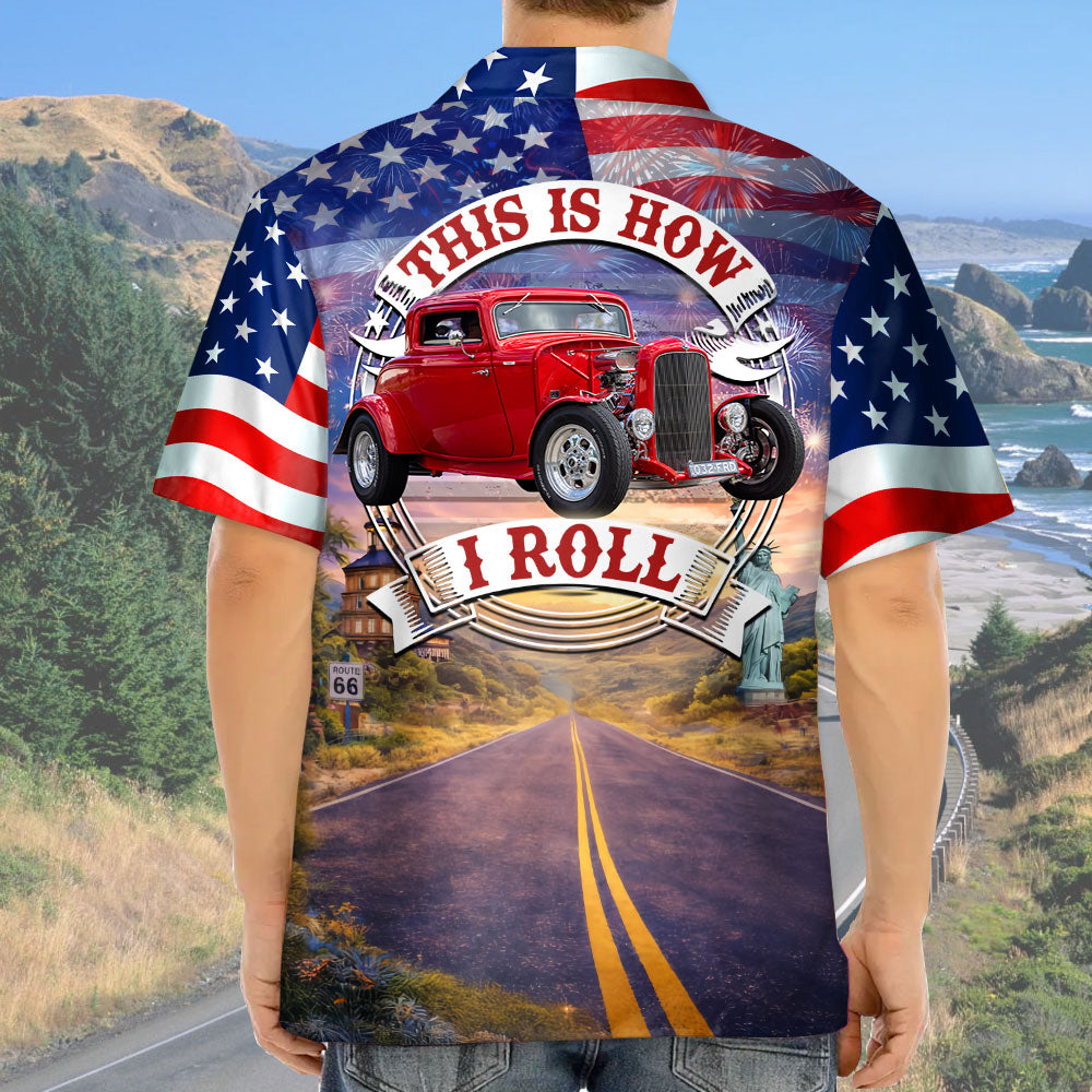 Celebrate 100 Years of Road Route 66 and America 250th Anniversary - This Is How I Roll - Personalized Hot Rod Photo Hawaiian Shirt A2110 T24