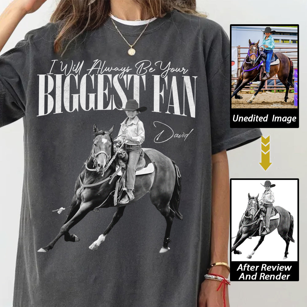 I'll Always Be Your Biggest Fan – Custom Horse Rider Photo Shirt – Gift for Horse Riding Mom, Dad, Family Hv01