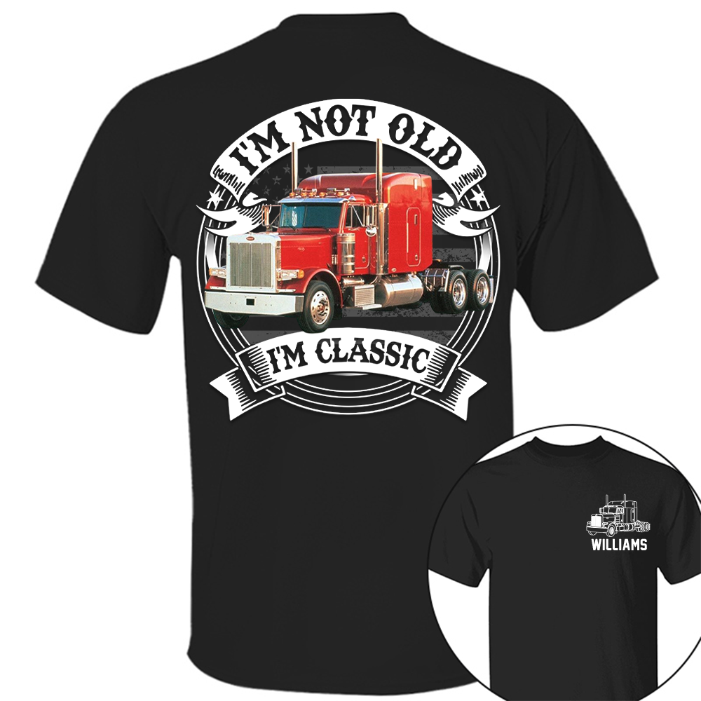 I'm Not Old I'm Classic Peterbilt 379 Graphic Personalized Car's Photo Shirt