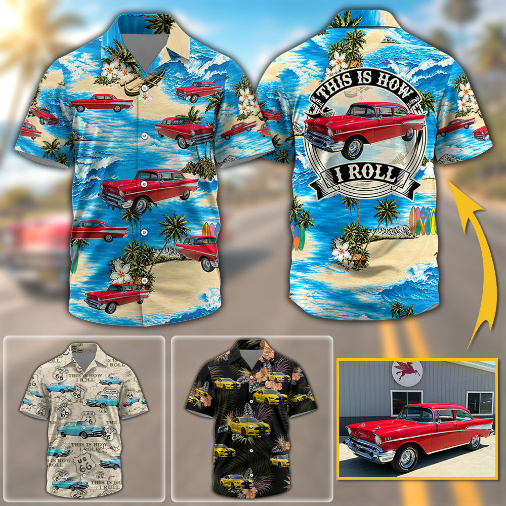 This Is How I Roll Personalized Photo Hawaiian Shirt, Custom Classic Vintage Hot Rod Aloha Tropical Shirts K1702 MT2