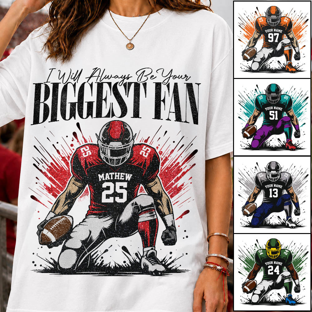 I'll Always Be Your Biggest Fan - Personalized Football Mom Grandma Shirt - Gift For Sport Family T1807 T24
