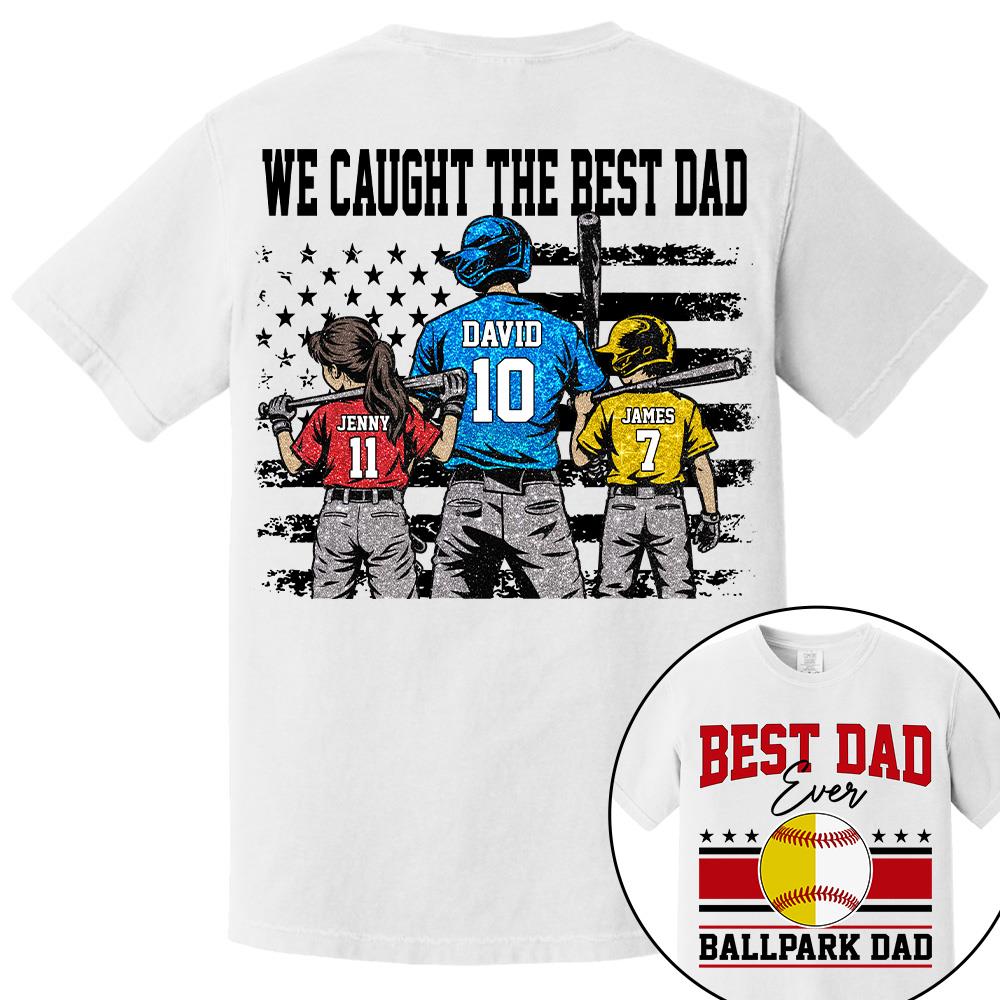 We Caught The Best Dad Baseball Softball Shirt, Personalized Shirt, Gift For Father's Day T1807 Hv01