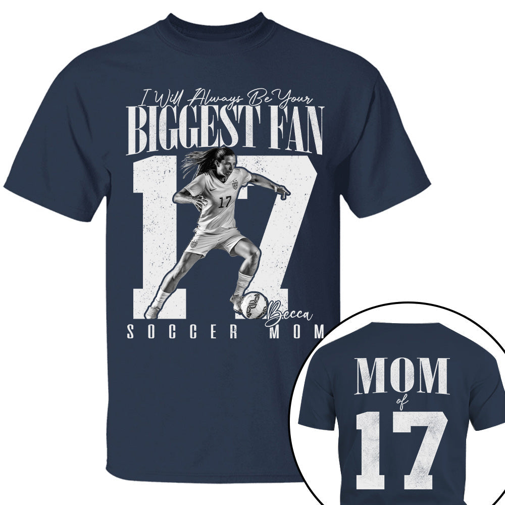 Soccer Mom - I'll Always Be Your Biggest Fan - Custom Photo Player Soccer Shirt T1807 T24