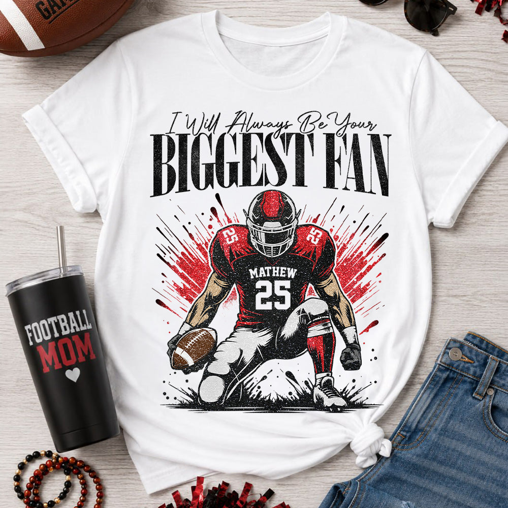 I'll Always Be Your Biggest Fan - Personalized Football Mom Grandma Shirt - Gift For Sport Family T1807 T24