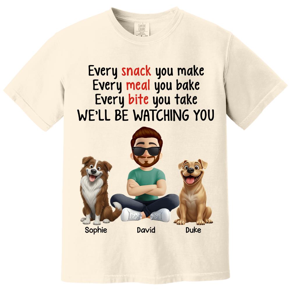 Every Snack You Make, Funny Custom Shirt, Personalized Gifts For Dog Lovers T1807 Hv01