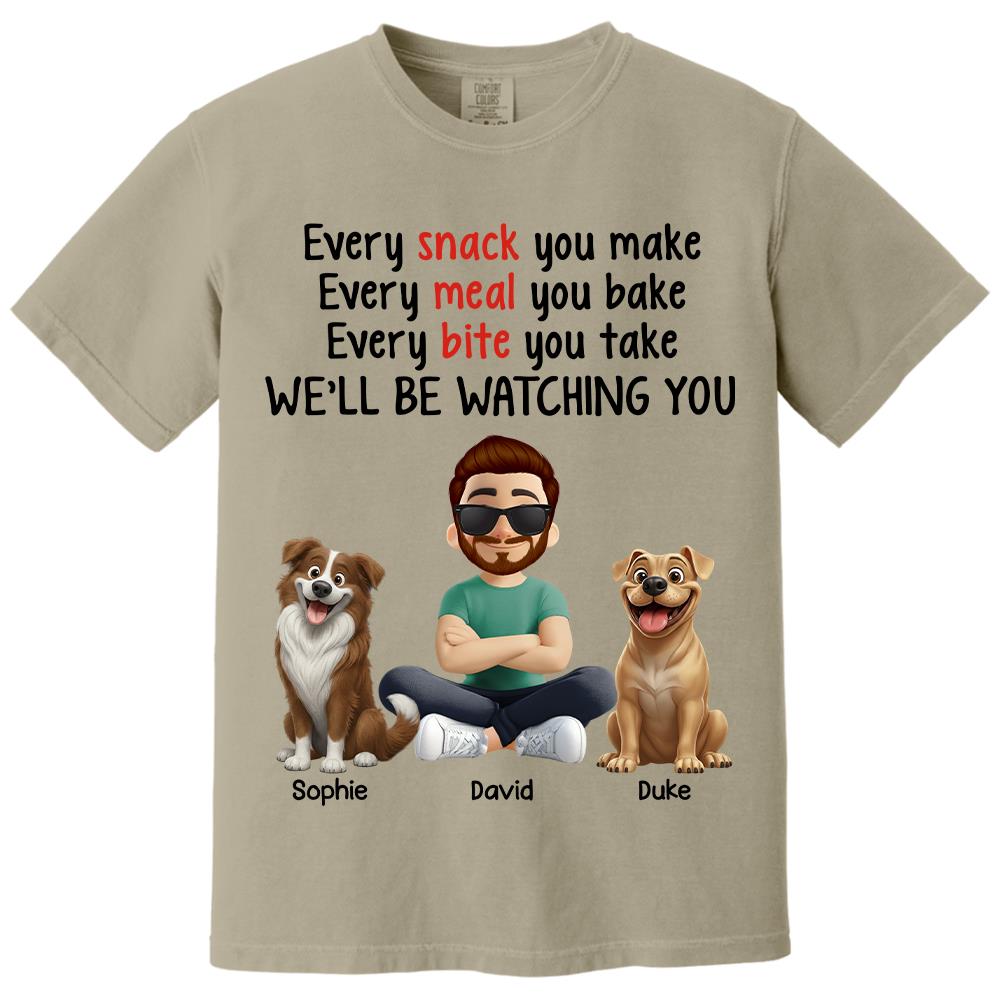 Every Snack You Make, Funny Custom Shirt, Personalized Gifts For Dog Lovers T1807 Hv01