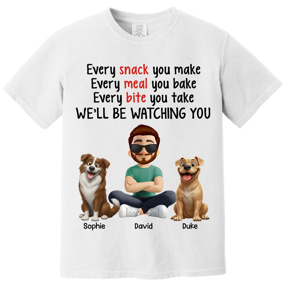 Every Snack You Make, Funny Custom Shirt, Personalized Gifts For Dog Lovers T1807 Hv01