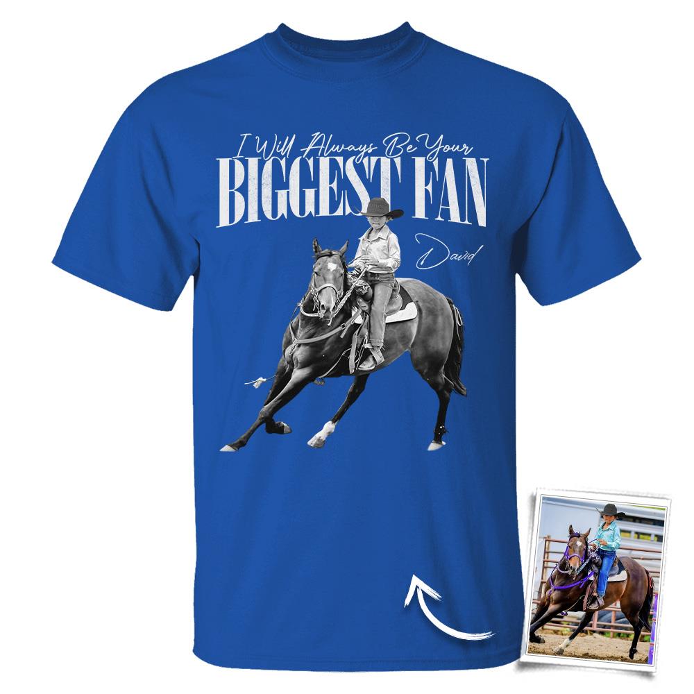 I'll Always Be Your Biggest Fan – Custom Horse Rider Photo Shirt – Gift for Horse Riding Mom, Dad, Family Hv01
