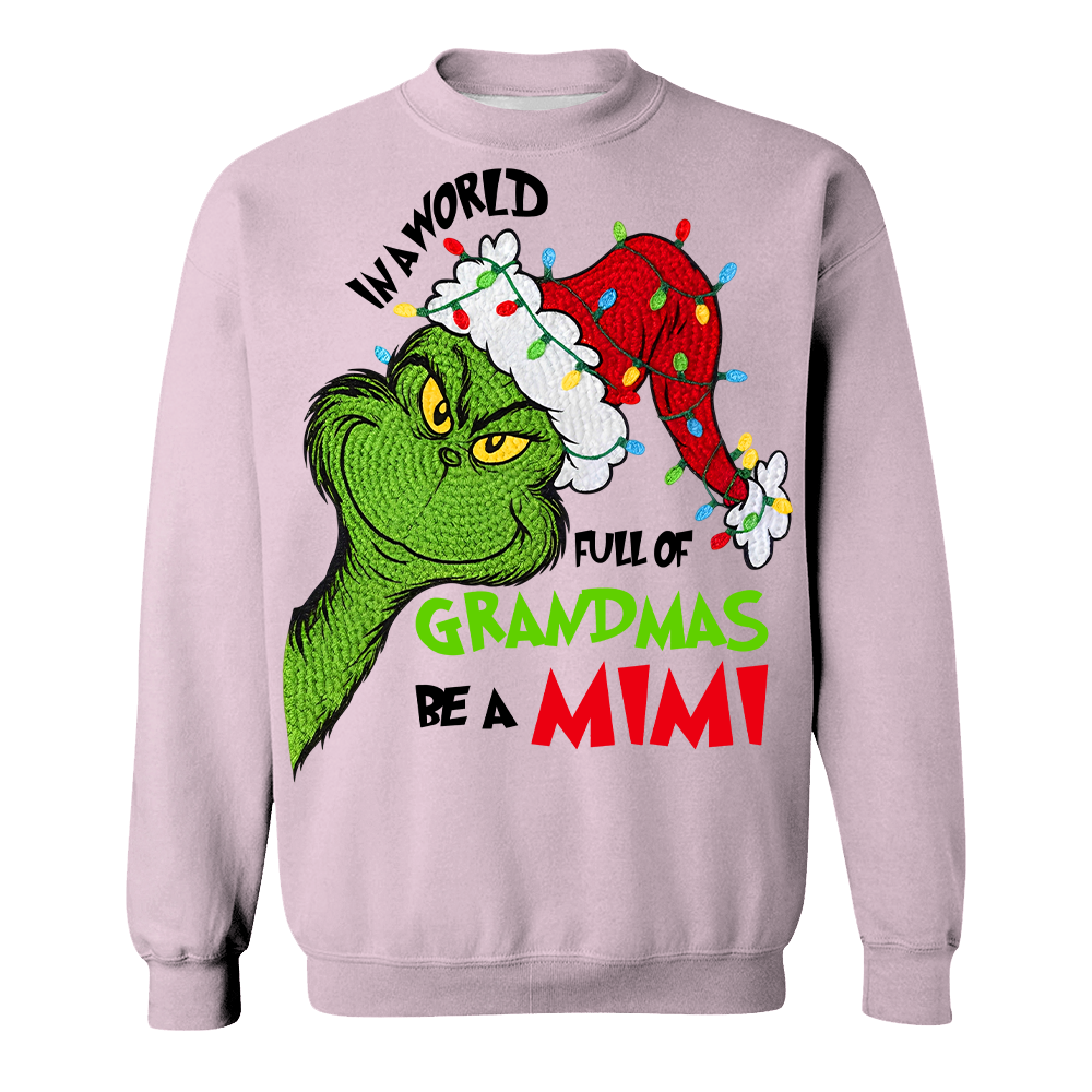 In A Full World Of Grandmas Be A Mimi - Custom Nickname Grandma Christmas Shirt Nh00