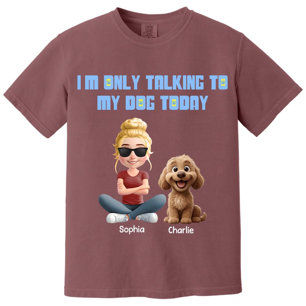 I'm Only Talking To My Dog Today, Personalized Shirt, Dog Lover Gift, Gift For Dog Mom, Dog Dad T1807