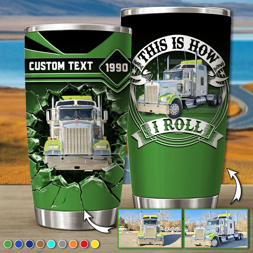 This Is How I Roll - Custom Photo Truck Tumbler - Gift for Father's Day, Truckers A2110