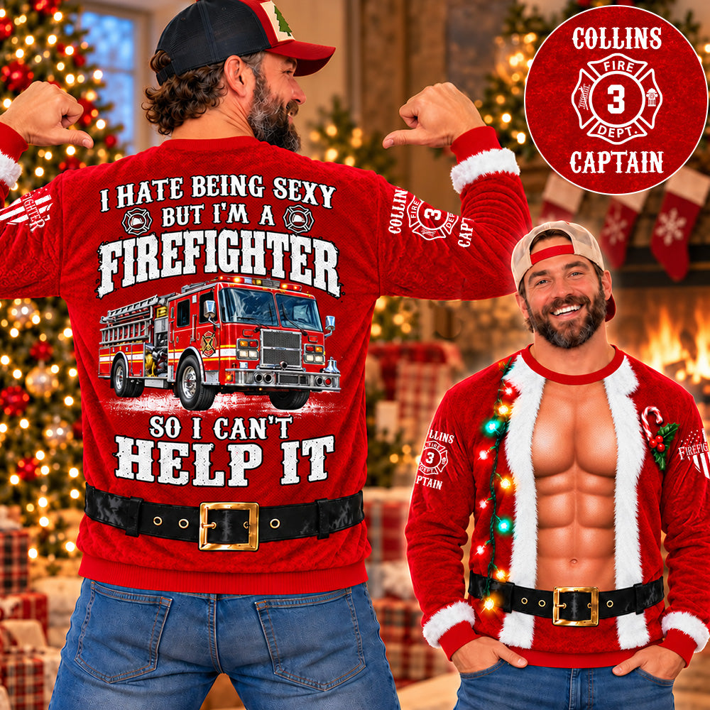Personalized I Hate Being Sexy But I' A Firefighter So I Cant Help It Firefighter Ugly Christmas Sweatshirt, Custom Name Gift for Firefighters H2511 Trna