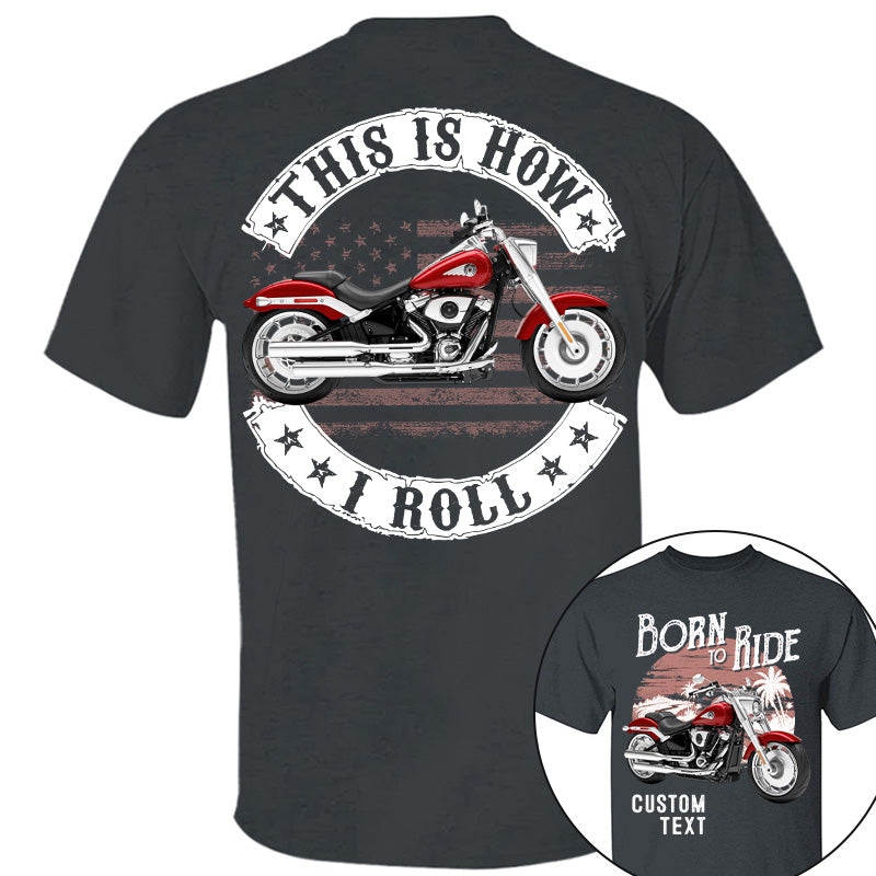 Born To Ride - This Is How I Roll -Personalized Upload Vehicle Photo For Biker A2110 Vrs 2 Pt99