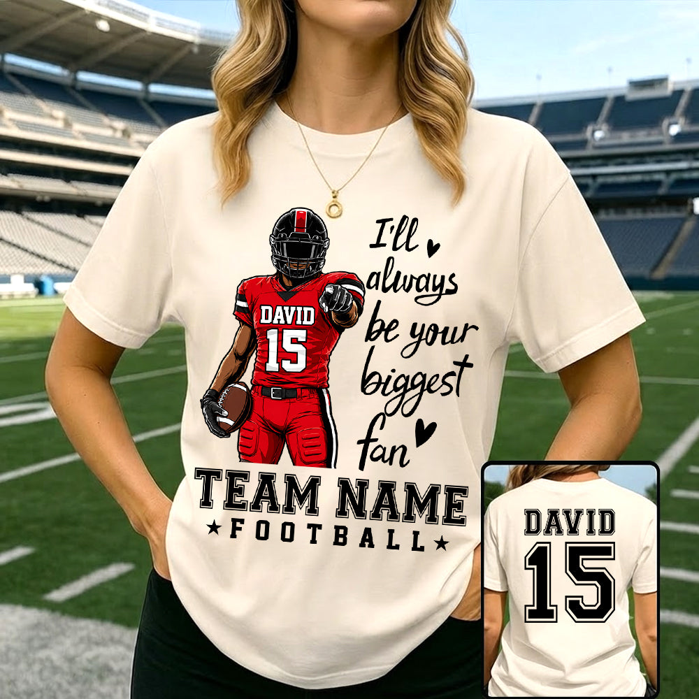 Personalized I'll Always Be Your Biggest Fan American Football Team Shirt - Football GameDay Custom Shirt VH01