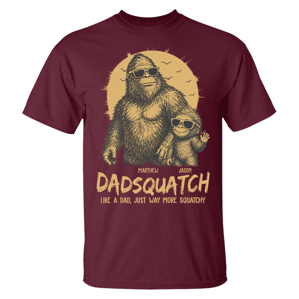 Personalized Dadsquatch, Like A Dad, Just Way More Squatchy T-Shirt Father Day Gifts for Dad Funny Dad Tshirt Cool Daddy Bigfoot Tee Hv01