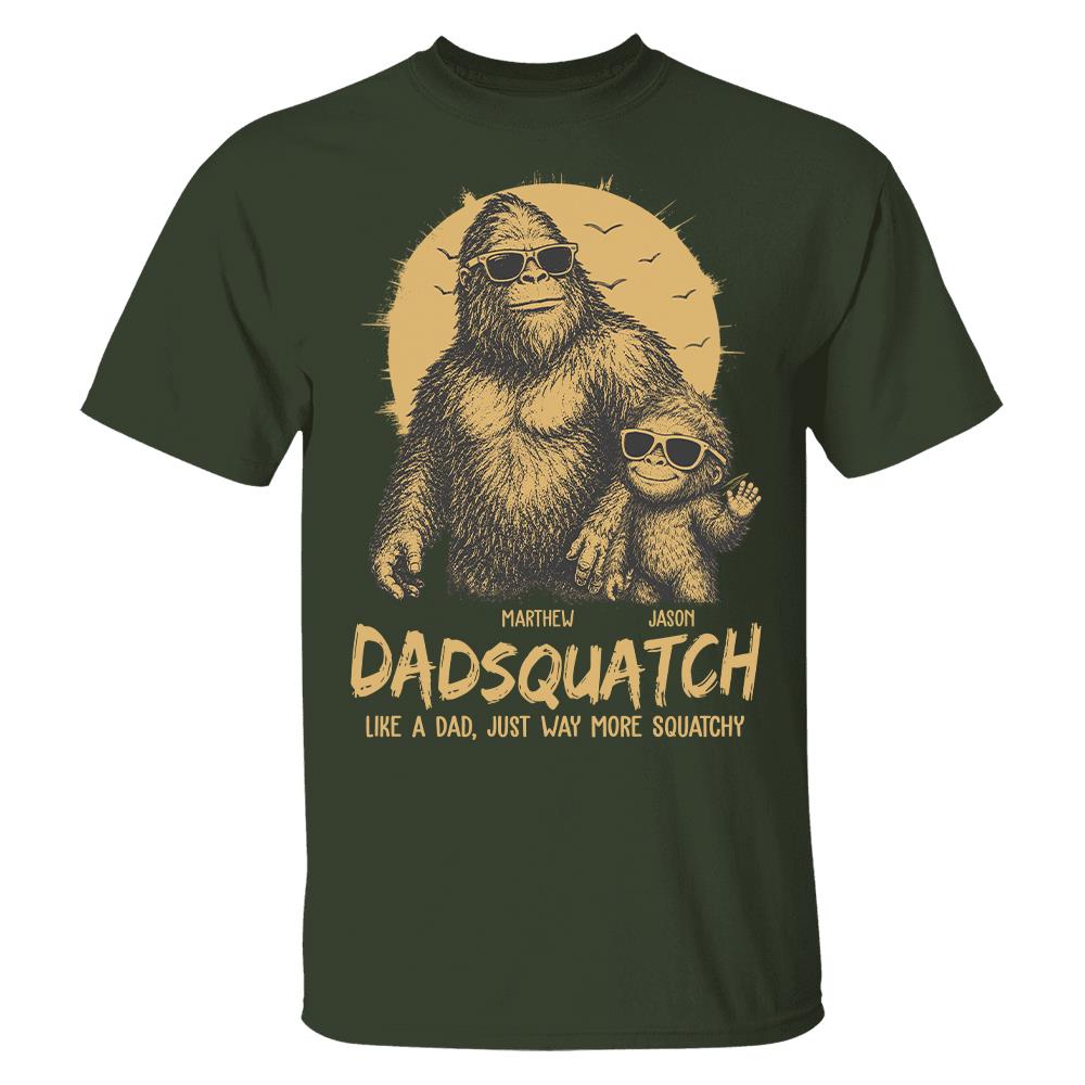 Personalized Dadsquatch, Like A Dad, Just Way More Squatchy T-Shirt Father Day Gifts for Dad Funny Dad Tshirt Cool Daddy Bigfoot Tee Hv01