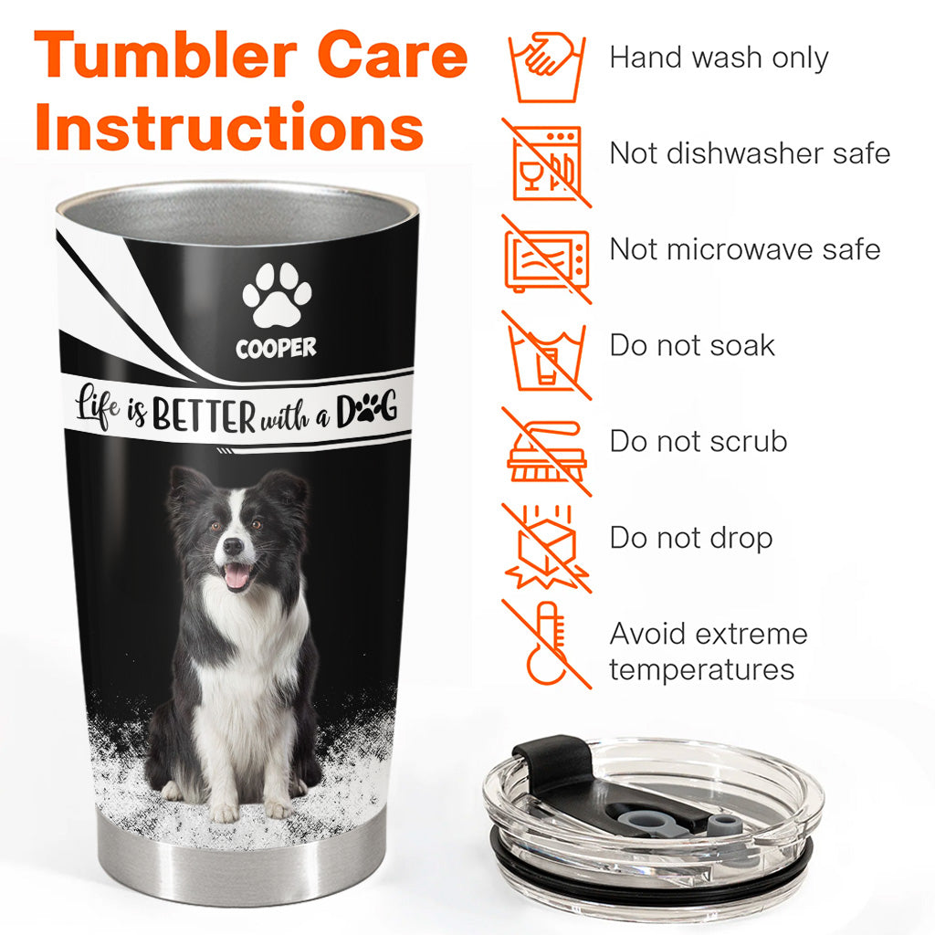 Custom Life Is Better With A Dog, Personalized Tumbler, Gift For Dog Lover T1807