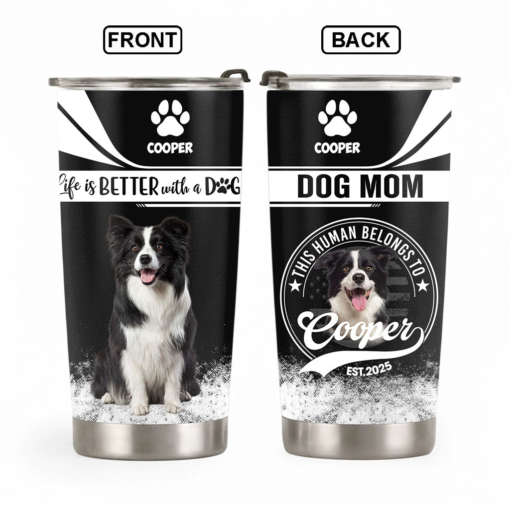 Custom Life Is Better With A Dog, Personalized Tumbler, Gift For Dog Lover T1807