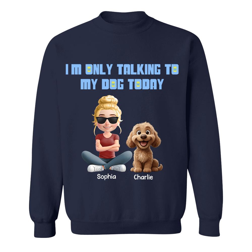 I'm Only Talking To My Dog Today, Personalized Shirt, Dog Lover Gift, Gift For Dog Mom, Dog Dad T1807