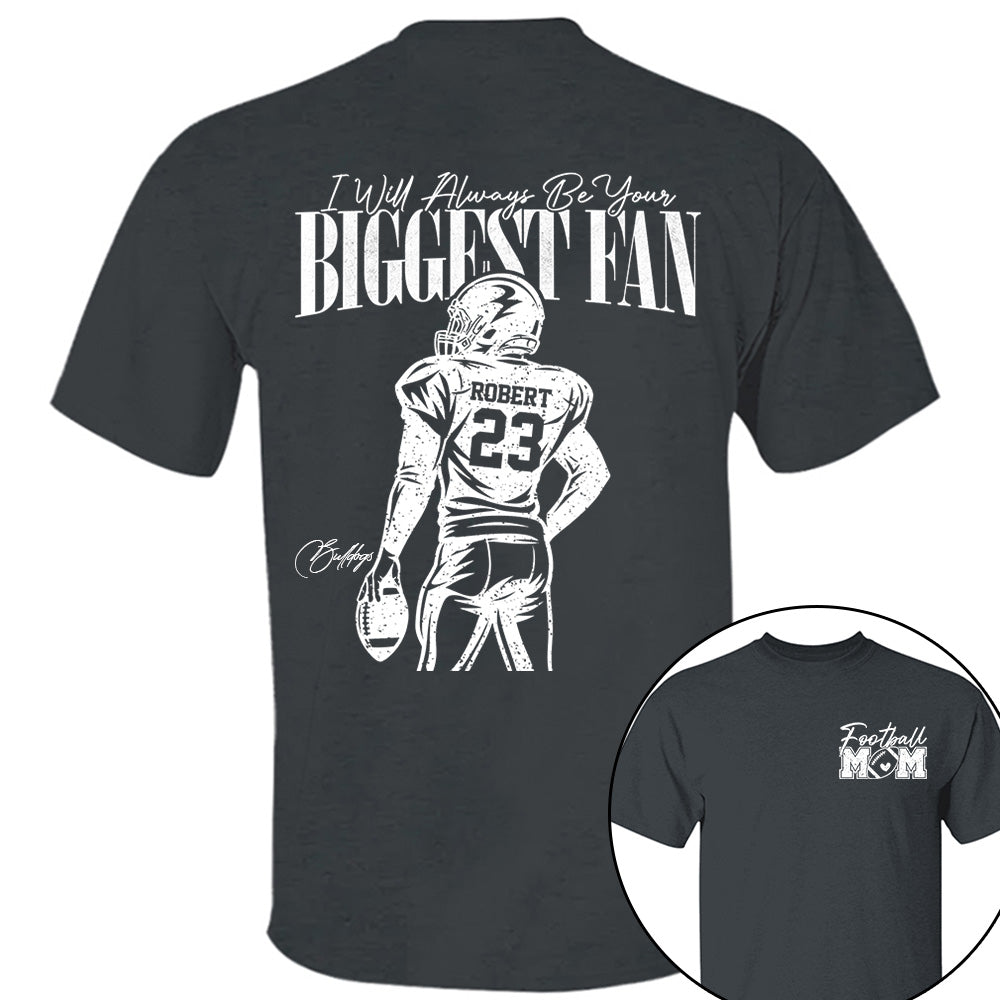 I'll Always Be Your Biggest Fan - Custom  Shirt For Football Mom Dad Family NA04 VH01