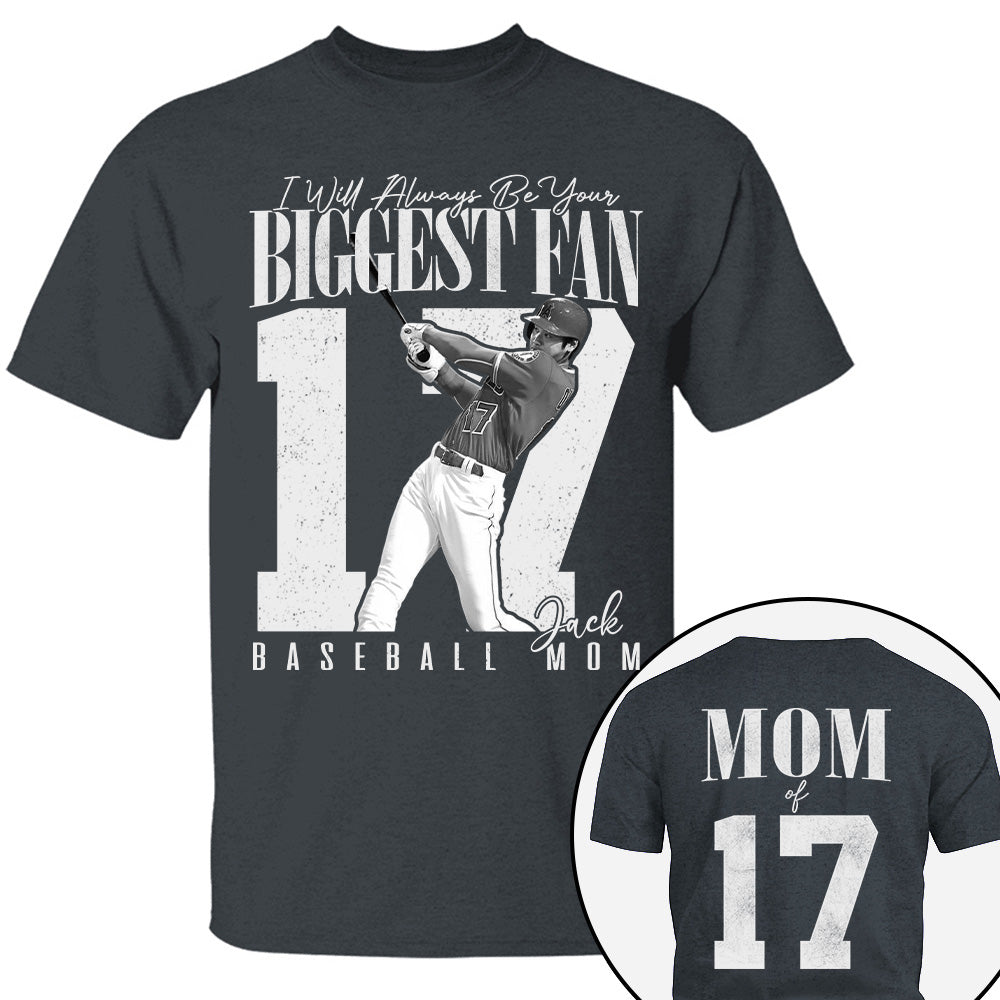 Baseball Mom - I'll Always Be Your Biggest Fan - Custom Photo Player Baseball Shirt T1807 T24