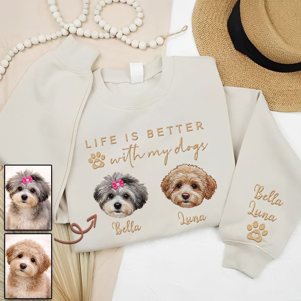 Embroidered Custom Life Is Better With My Dogs Shirt Sweatshirt With Dog Name On Sleeve, Gift For Dog Lover T1807 Li29