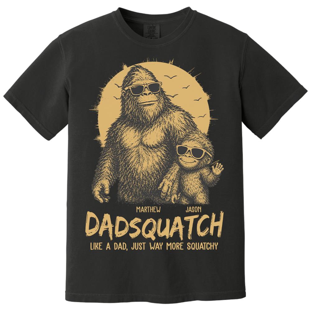 Personalized Dadsquatch, Like A Dad, Just Way More Squatchy T-Shirt Father Day Gifts for Dad Funny Dad Tshirt Cool Daddy Bigfoot Tee Hv01
