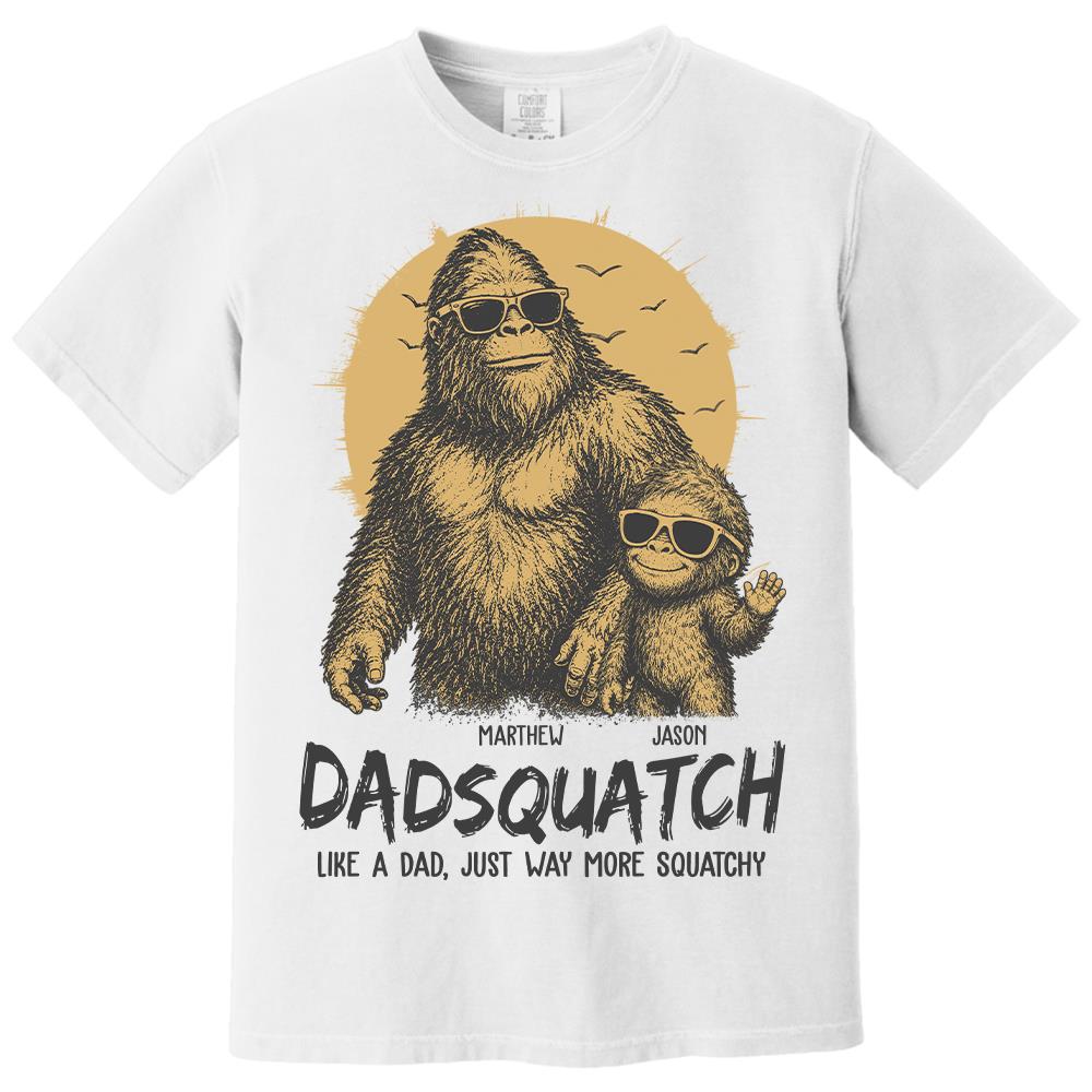 Personalized Dadsquatch, Like A Dad, Just Way More Squatchy T-Shirt Father Day Gifts for Dad Funny Dad Tshirt Cool Daddy Bigfoot Tee Hv01