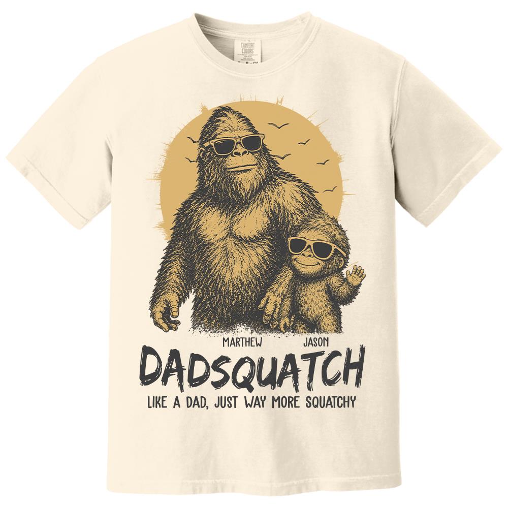 Personalized Dadsquatch, Like A Dad, Just Way More Squatchy T-Shirt Father Day Gifts for Dad Funny Dad Tshirt Cool Daddy Bigfoot Tee Hv01