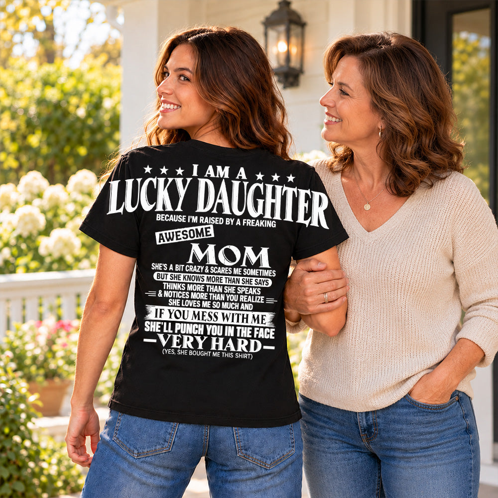 I Am A Lucky Daughter Because I’m Raised By A Freaking Awesome Mom Oversized Shoulder Print Shirt T24