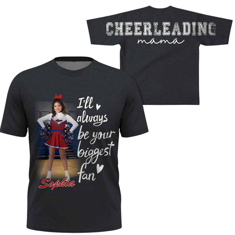 Personalized I Will Always Be Your Biggest Fan, Custom Large Back Graphic Game Day Cheer Shirt, Gift For Cheerleading Mom Family Cheerleading Lovers MI209 VH01