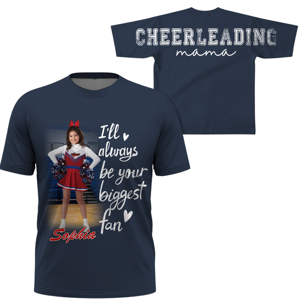 Personalized I Will Always Be Your Biggest Fan, Custom Large Back Graphic Game Day Cheer Shirt, Gift For Cheerleading Mom Family Cheerleading Lovers MI209 VH01