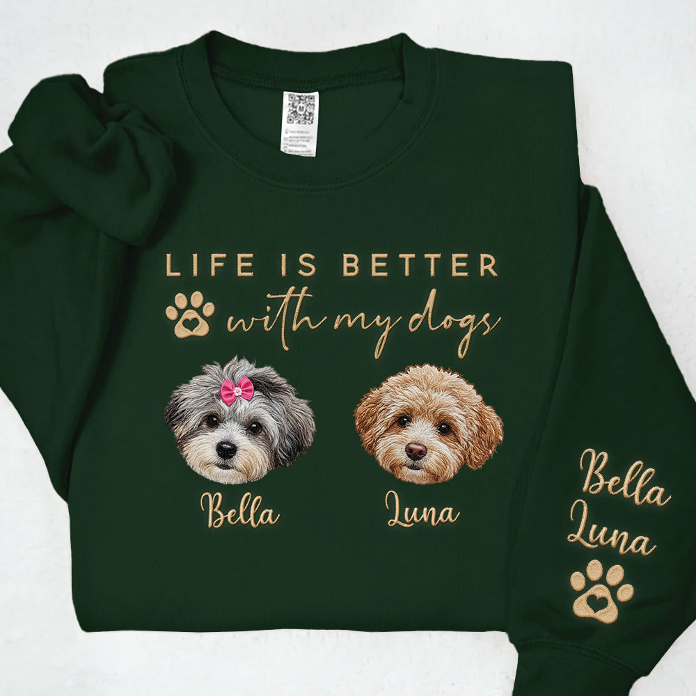 Embroidered Custom Life Is Better With My Dogs Shirt Sweatshirt With Dog Name On Sleeve, Gift For Dog Lover T1807 Li29