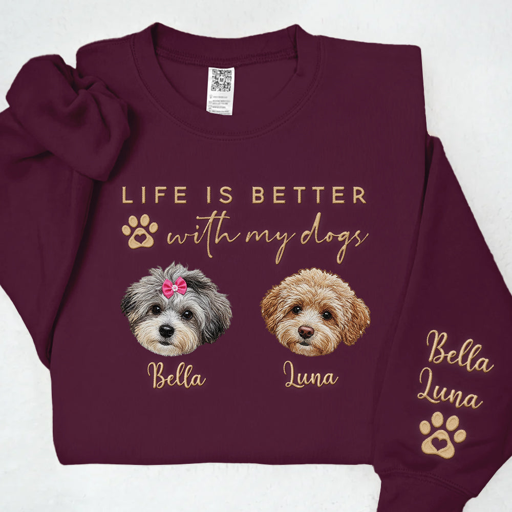 Embroidered Custom Life Is Better With My Dogs Shirt Sweatshirt With Dog Name On Sleeve, Gift For Dog Lover T1807 Li29