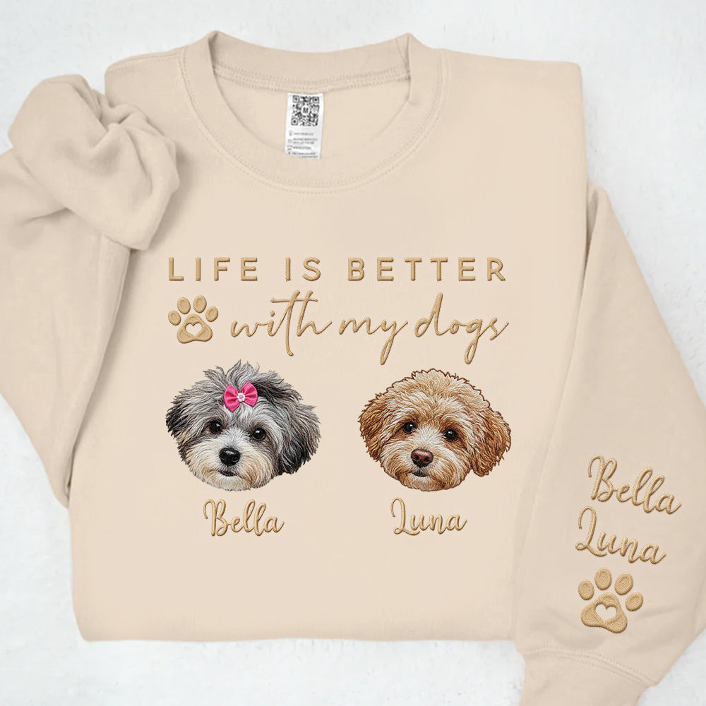 Embroidered Custom Life Is Better With My Dogs Shirt Sweatshirt With Dog Name On Sleeve, Gift For Dog Lover T1807 Li29