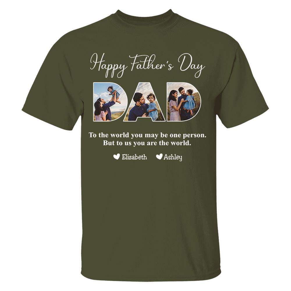 To The World You May Be One Person Dad, But To Me You Are The World - Personalized Tshirt Nh00