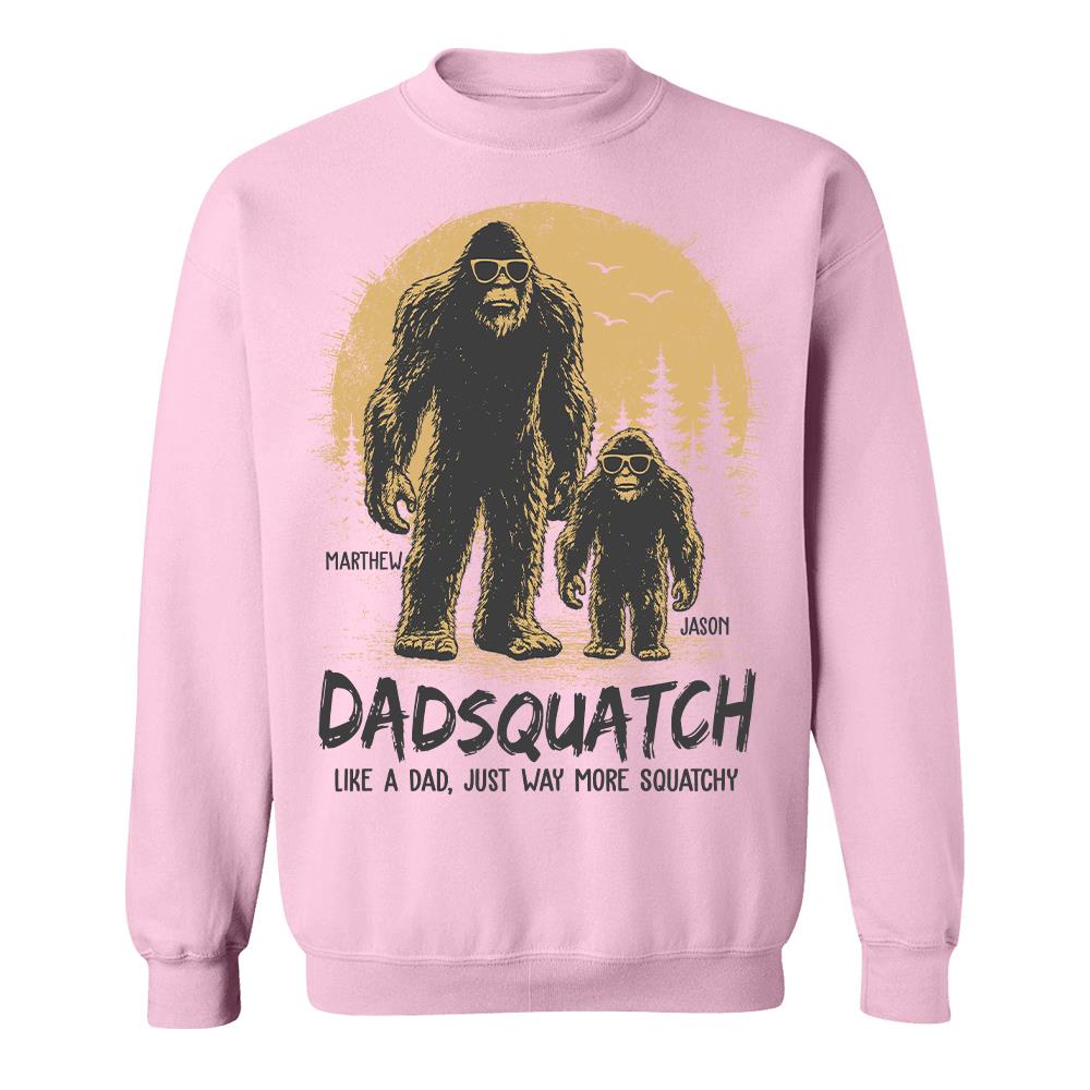 Custom Dadsquatch, Like A Dad, Just Way More Squatchy Shirt, Gift For Dad L0411 Hv01