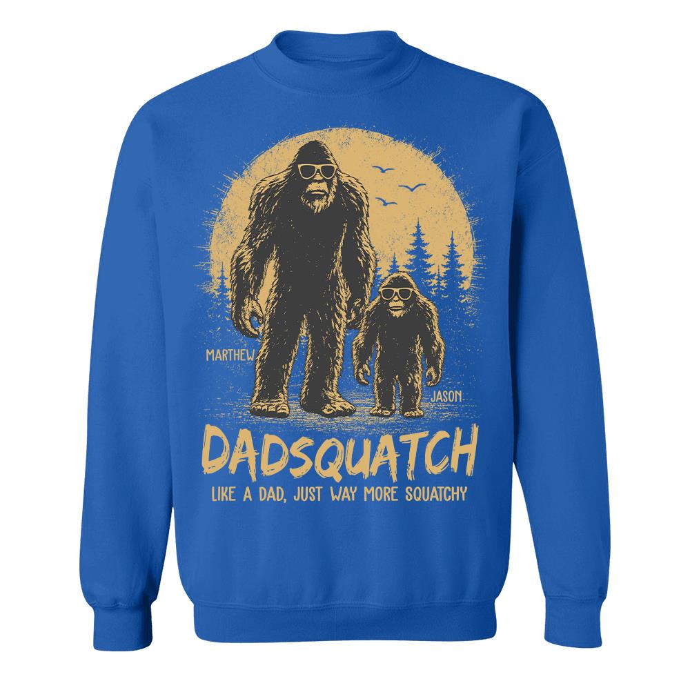 Custom Dadsquatch, Like A Dad, Just Way More Squatchy Shirt, Gift For Dad L0411 Hv01