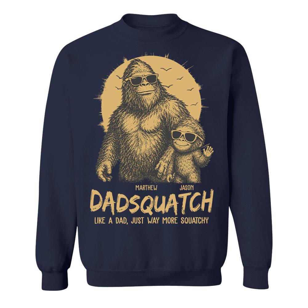 Personalized Dadsquatch, Like A Dad, Just Way More Squatchy T-Shirt Father Day Gifts for Dad Funny Dad Tshirt Cool Daddy Bigfoot Tee Hv01