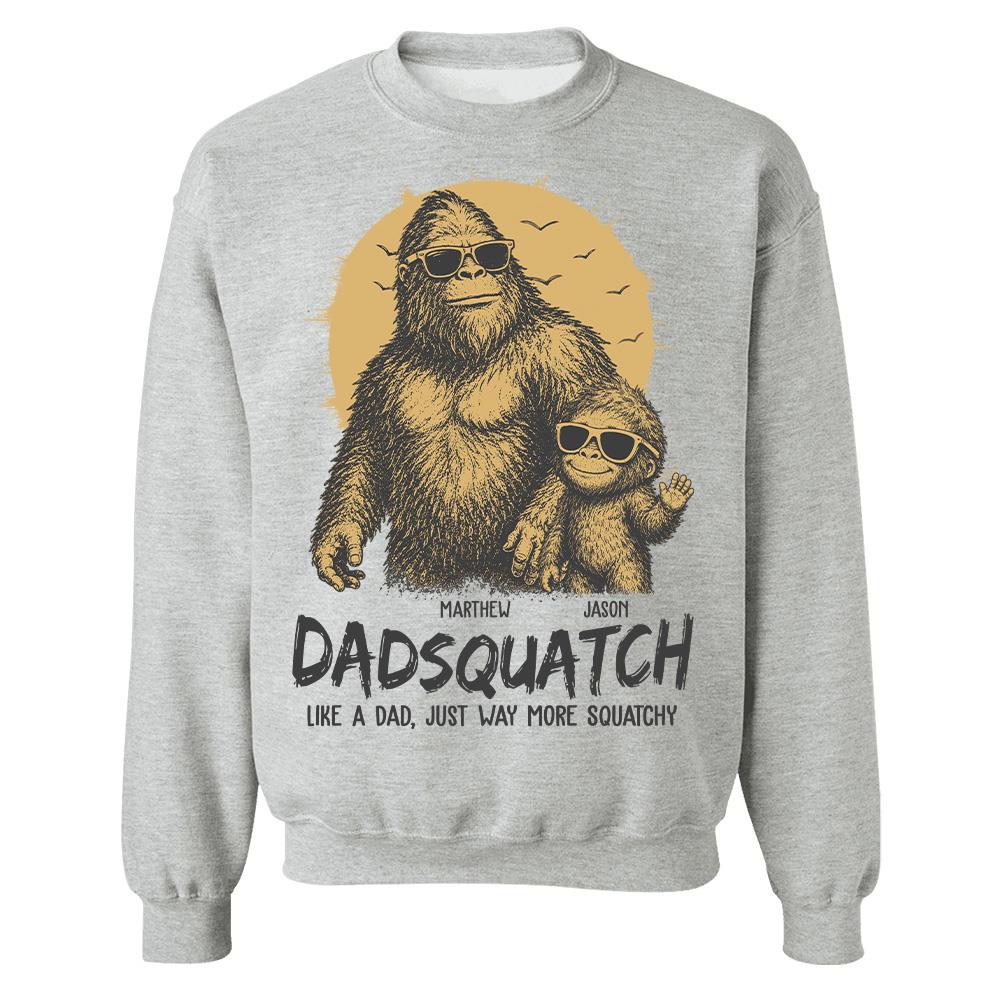 Personalized Dadsquatch, Like A Dad, Just Way More Squatchy T-Shirt Father Day Gifts for Dad Funny Dad Tshirt Cool Daddy Bigfoot Tee Hv01