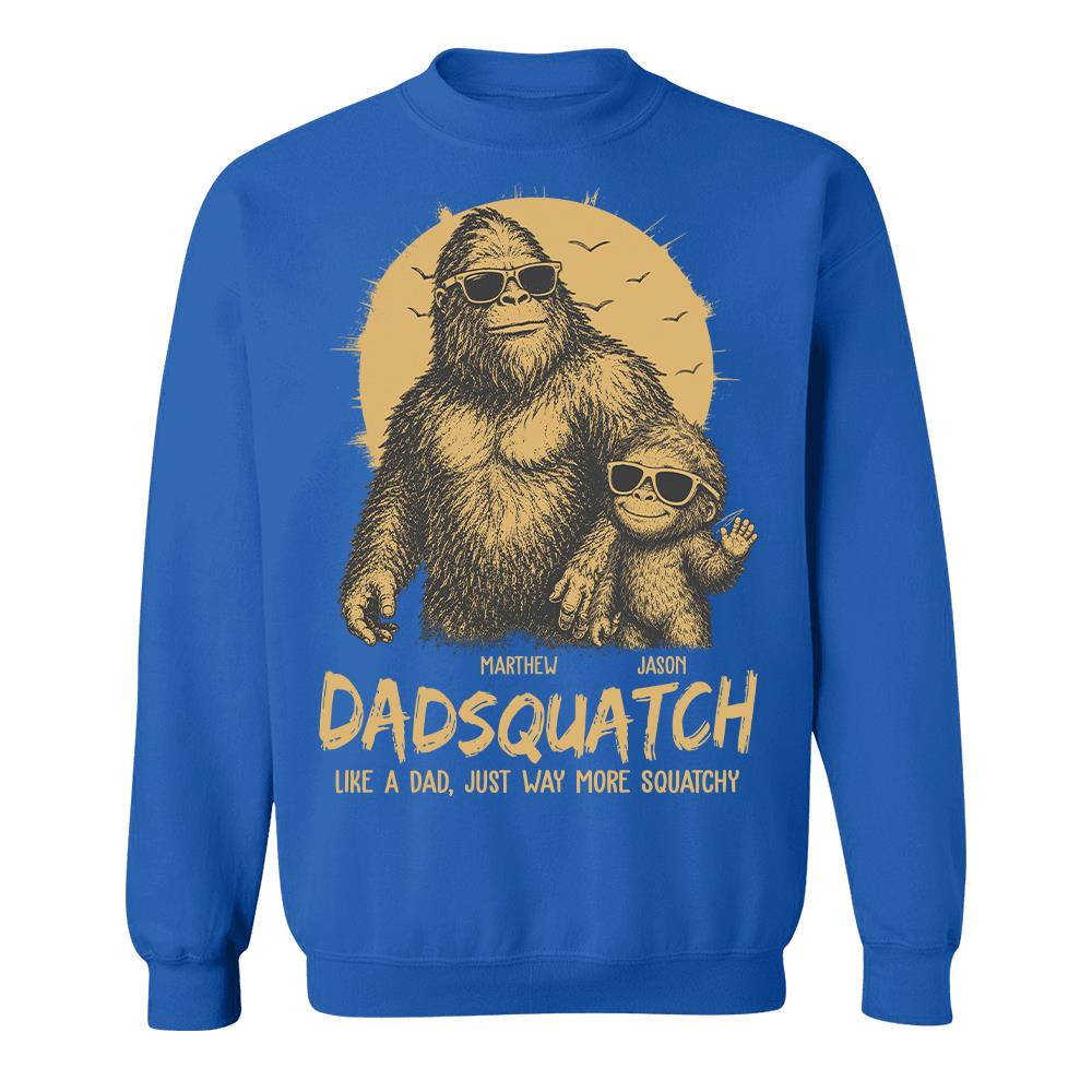 Personalized Dadsquatch, Like A Dad, Just Way More Squatchy T-Shirt Father Day Gifts for Dad Funny Dad Tshirt Cool Daddy Bigfoot Tee Hv01