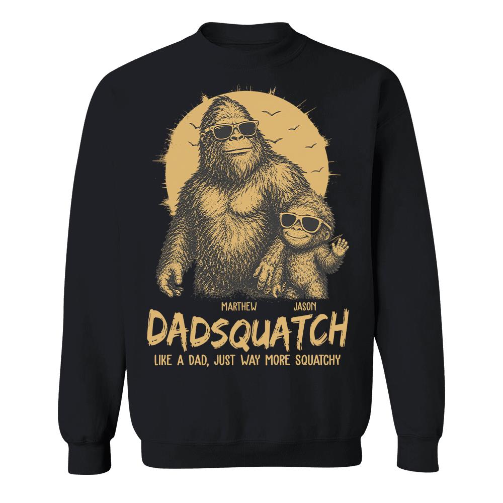 Personalized Dadsquatch, Like A Dad, Just Way More Squatchy T-Shirt Father Day Gifts for Dad Funny Dad Tshirt Cool Daddy Bigfoot Tee Hv01