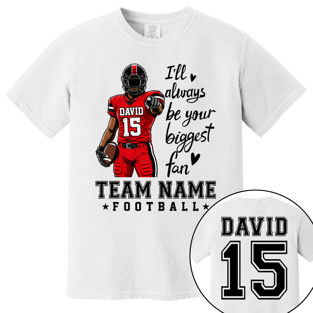 Personalized I'll Always Be Your Biggest Fan American Football Team Shirt - Football GameDay Custom Shirt VH01