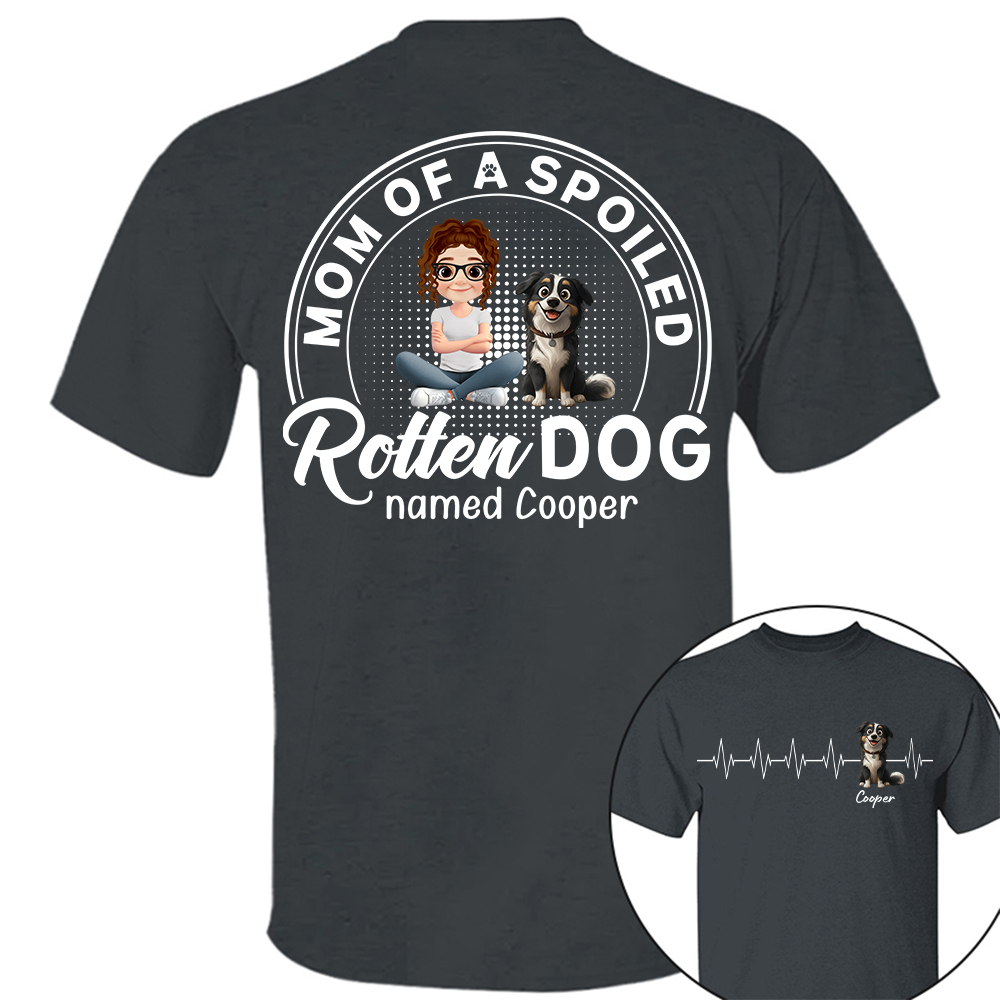 Mom/Dad Of Spoiled Rotten Dog - Personalized Shirt - Gift For Dog Lovers T1807